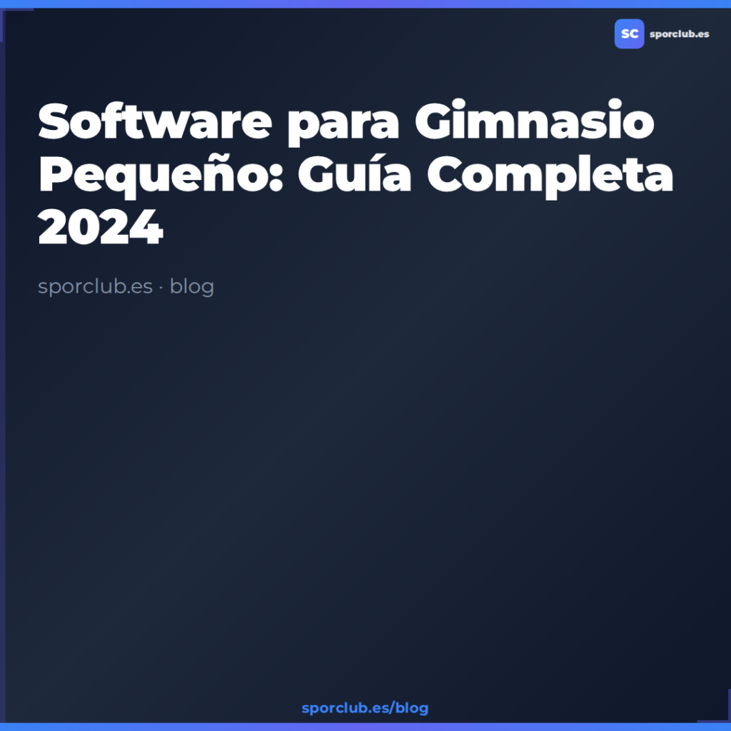 Software para Gimnasio Pequeño: Guía Completa 2024