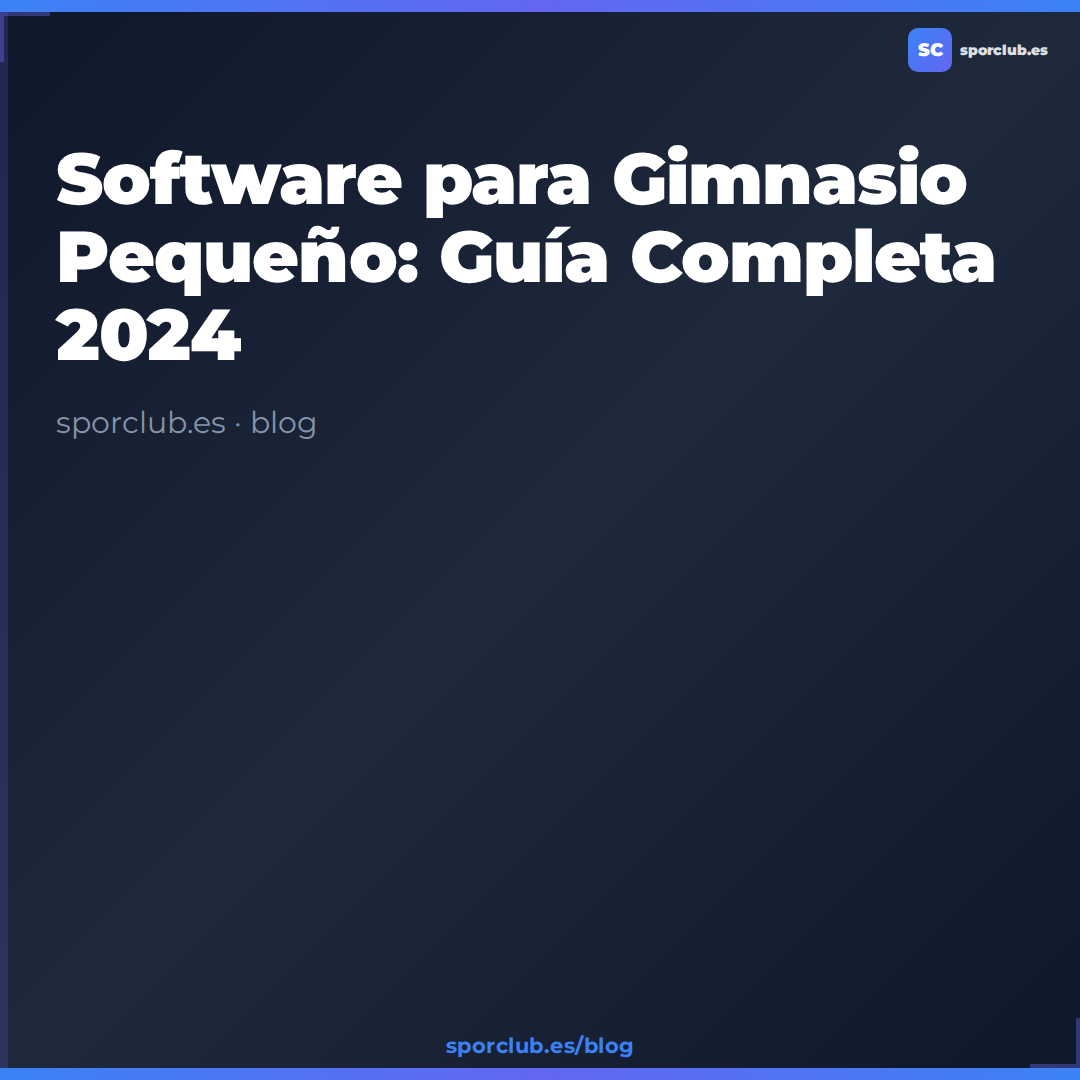 Software para Gimnasio Pequeño: Guía Completa 2024