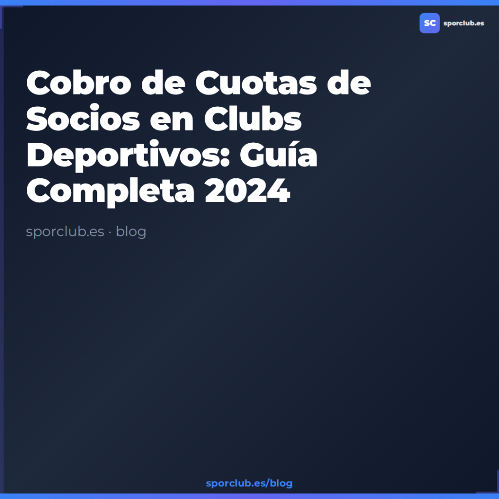 Cobro de Cuotas de Socios en Clubs Deportivos: Guía Completa 2024