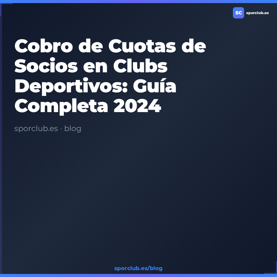Cobro de Cuotas de Socios en Clubs Deportivos: Guía Completa 2024