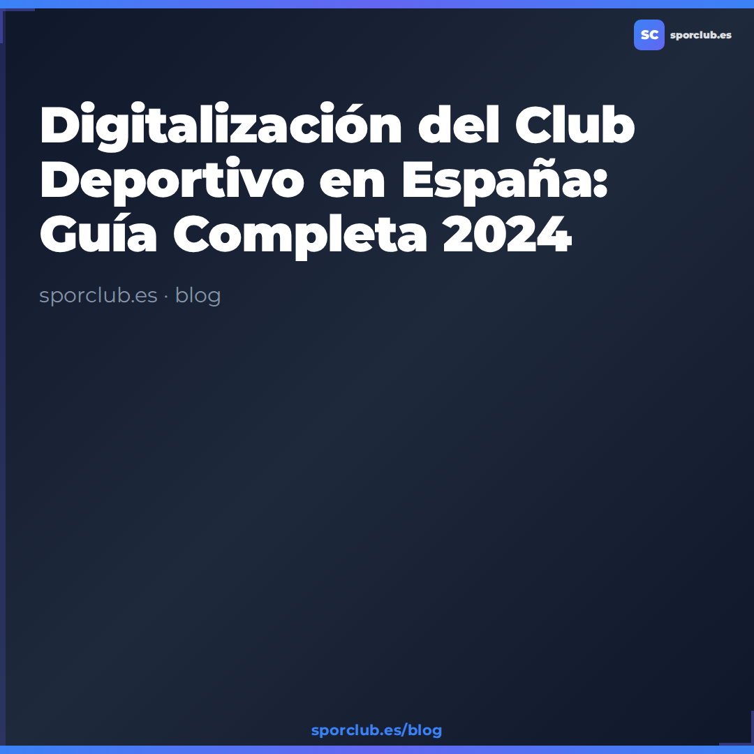 Digitalización del Club Deportivo en España: Guía Completa 2024