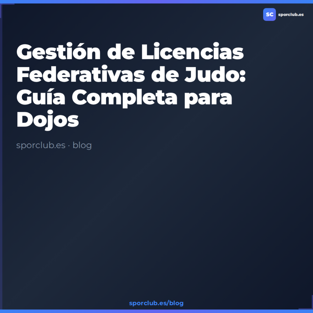 Gestión de Licencias Federativas de Judo: Guía Completa para Dojos