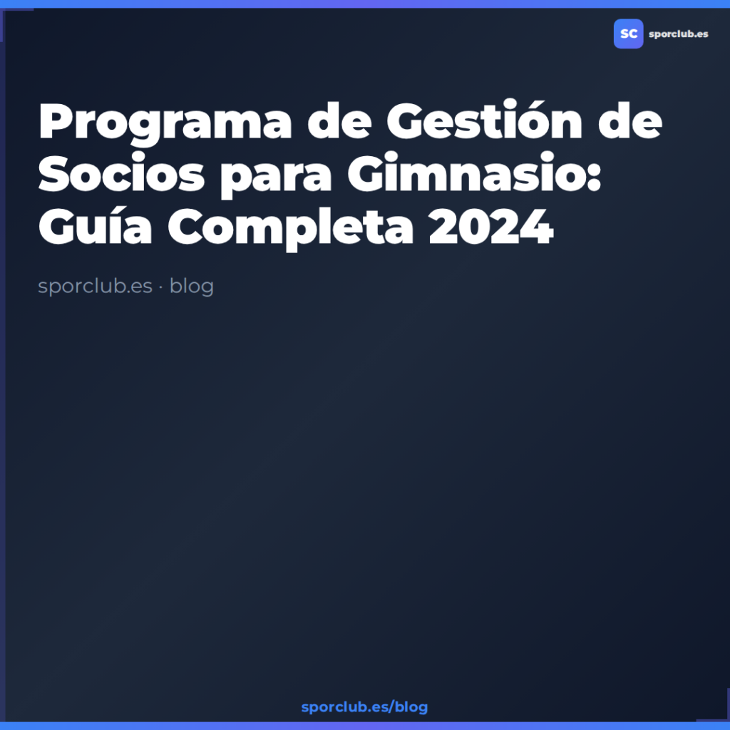 Programa de Gestión de Socios para Gimnasio: Guía Completa 2024