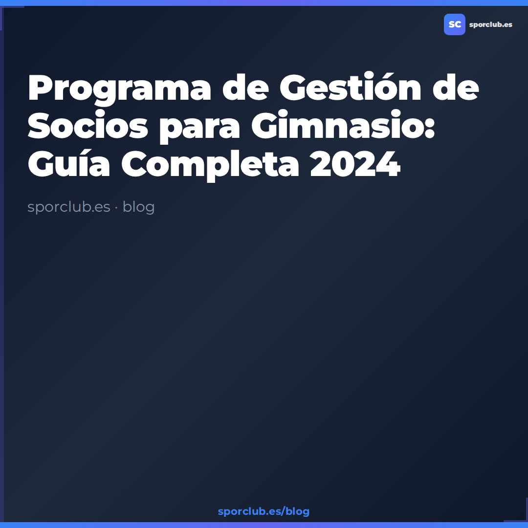 Programa de Gestión de Socios para Gimnasio: Guía Completa 2024