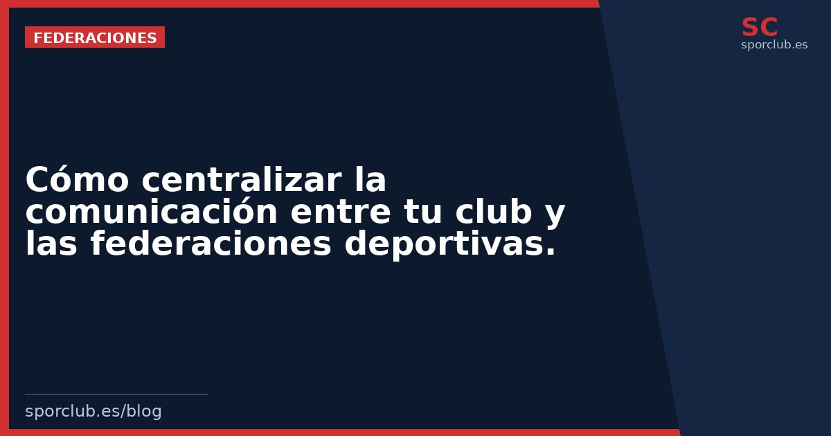 Cómo centralizar la comunicación entre tu club y las federaciones deportivas.
