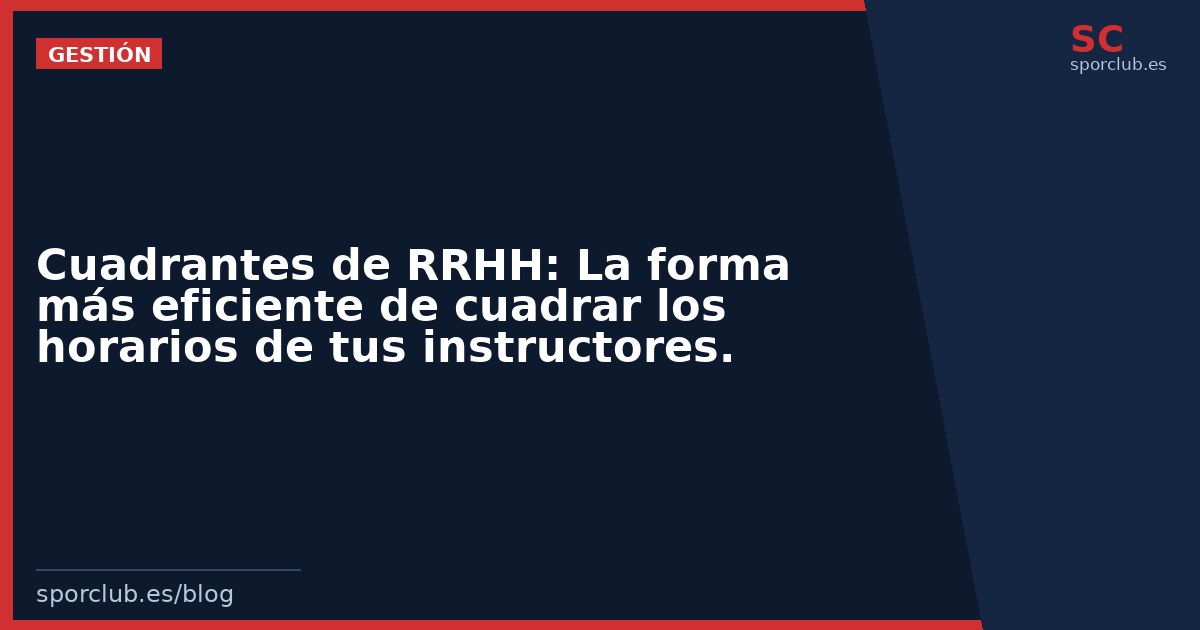Cuadrantes de RRHH: La forma más eficiente de cuadrar los horarios de tus instructores.
