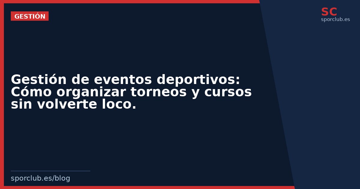 Gestión de eventos deportivos: Cómo organizar torneos y cursos sin volverte loco.
