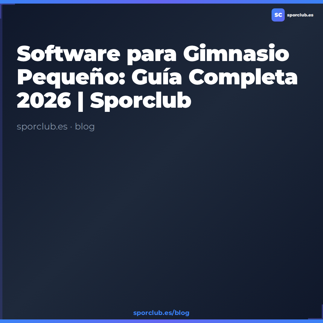 Software para Gimnasio Pequeño: Guía Completa 2026 | Sporclub