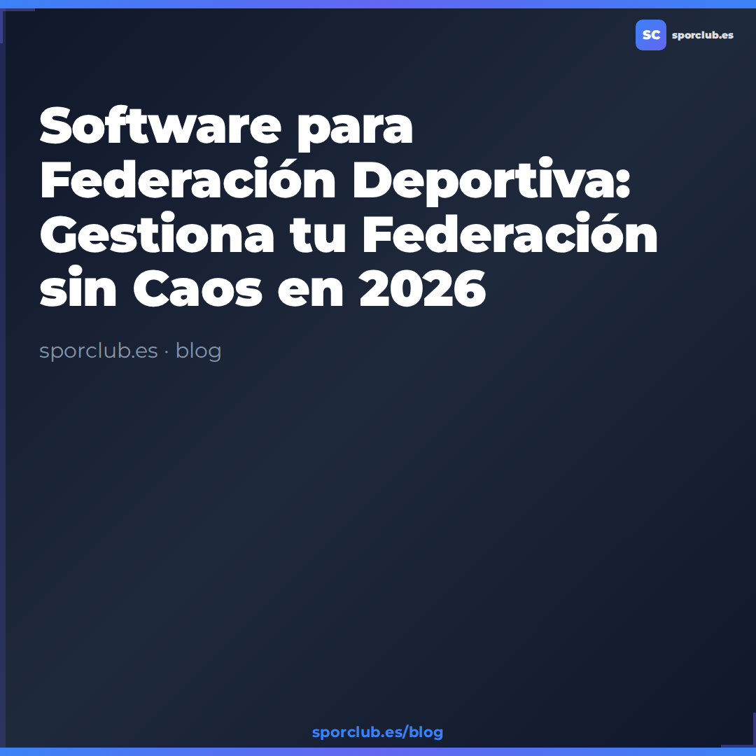 Software para Federación Deportiva: Gestiona tu Federación sin Caos en 2026