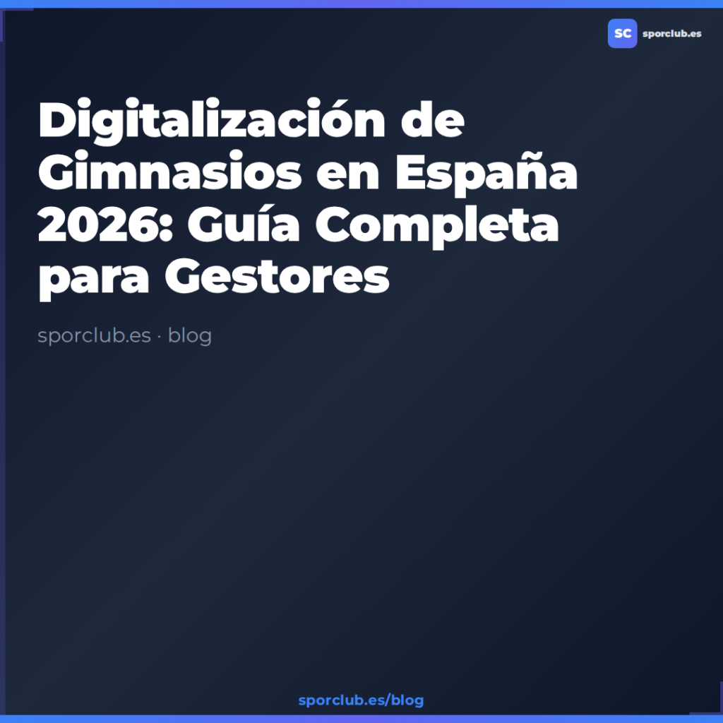 Digitalización de Gimnasios en España 2026: Guía Completa para Gestores