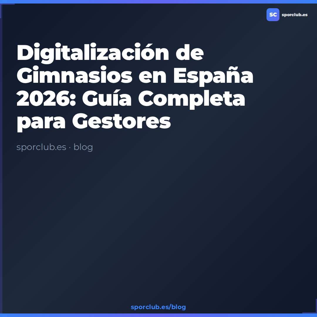 Digitalización de Gimnasios en España 2026: Guía Completa para Gestores